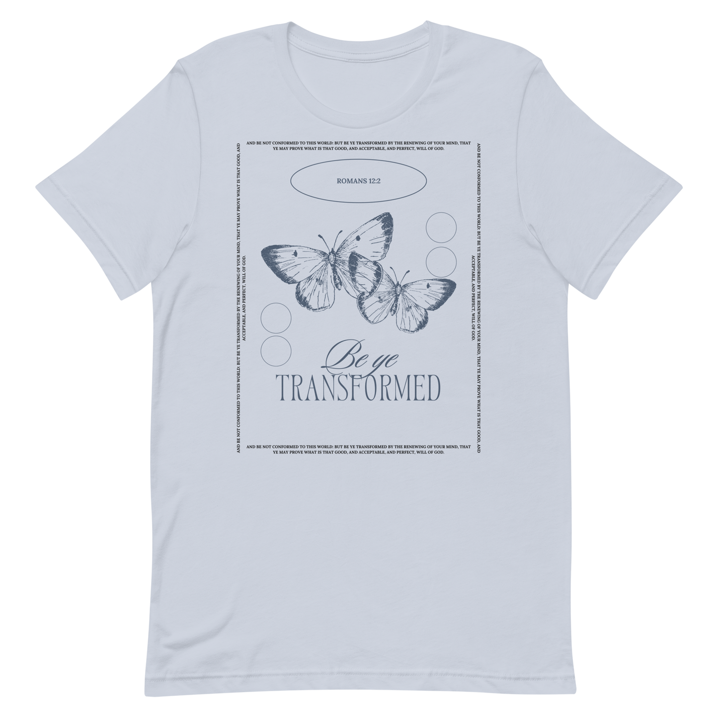 BE YE TRANSFORMED| ROMANS 12:2 T-Shirt (#3)