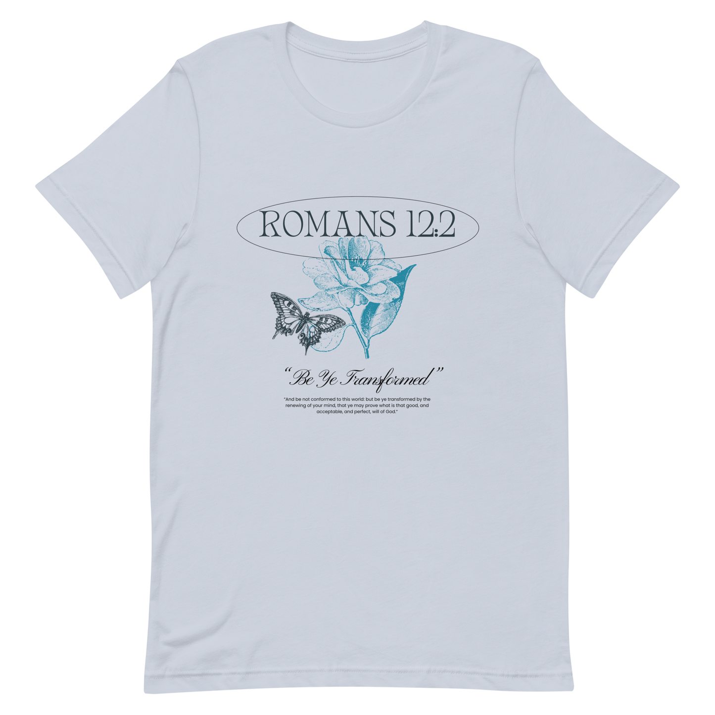 BE YE TRANSFORMED| ROMANS 12:2 T-Shirt (#4)