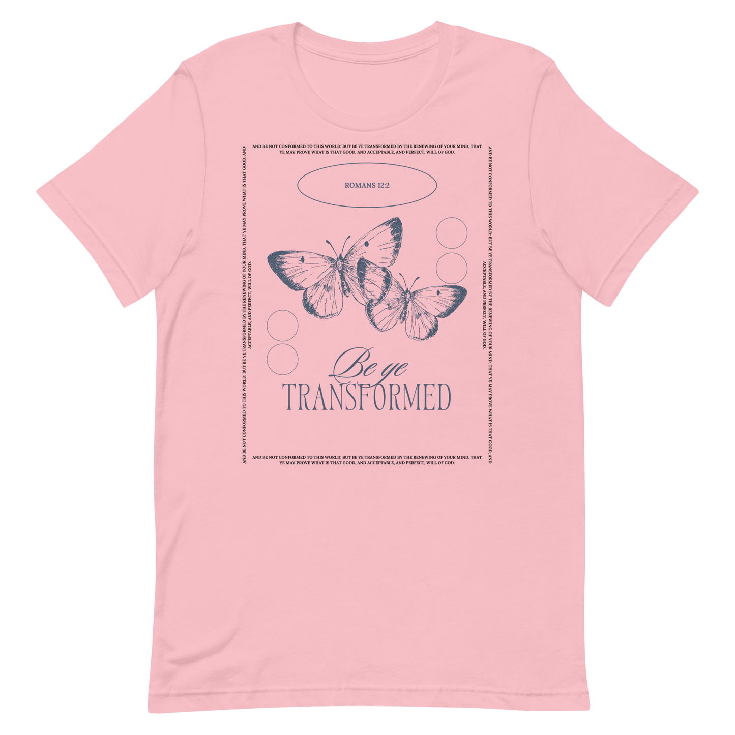 BE YE TRANSFORMED| ROMANS 12:2 T-Shirt (#3)