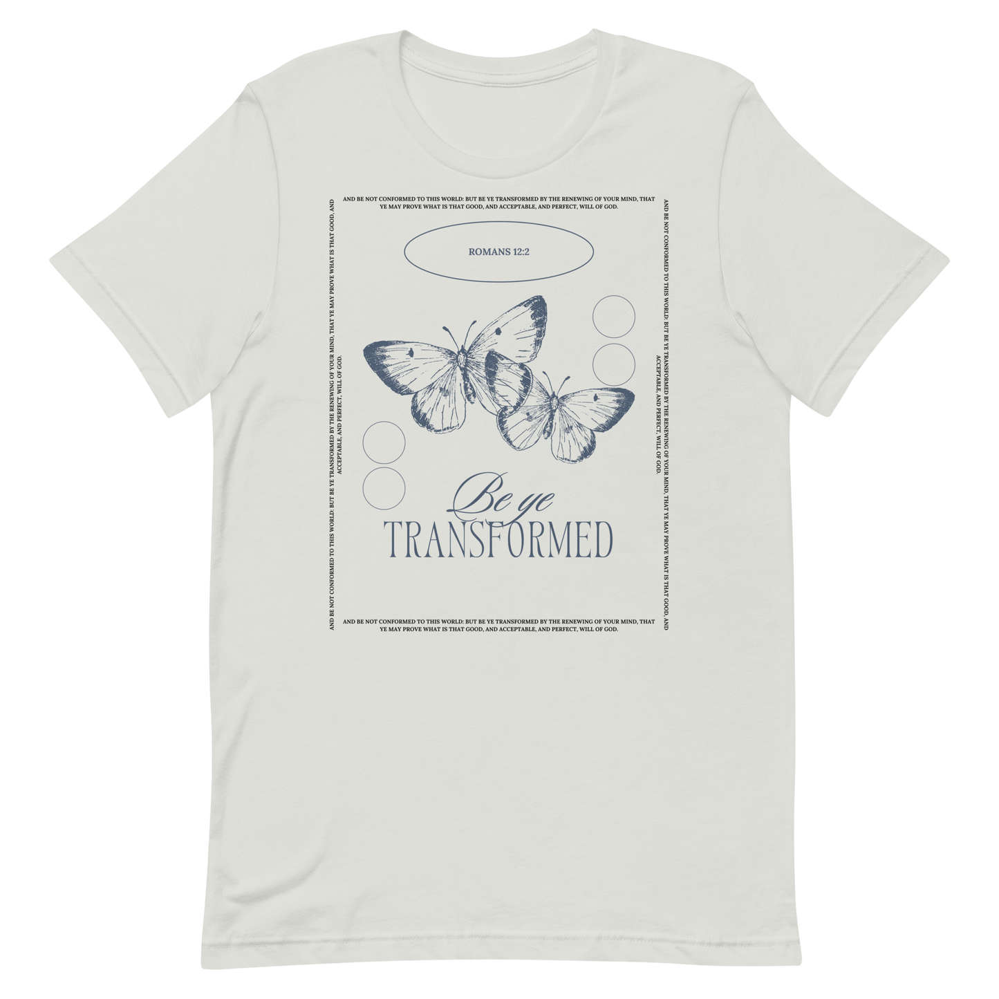 BE YE TRANSFORMED| ROMANS 12:2 T-Shirt (#3)