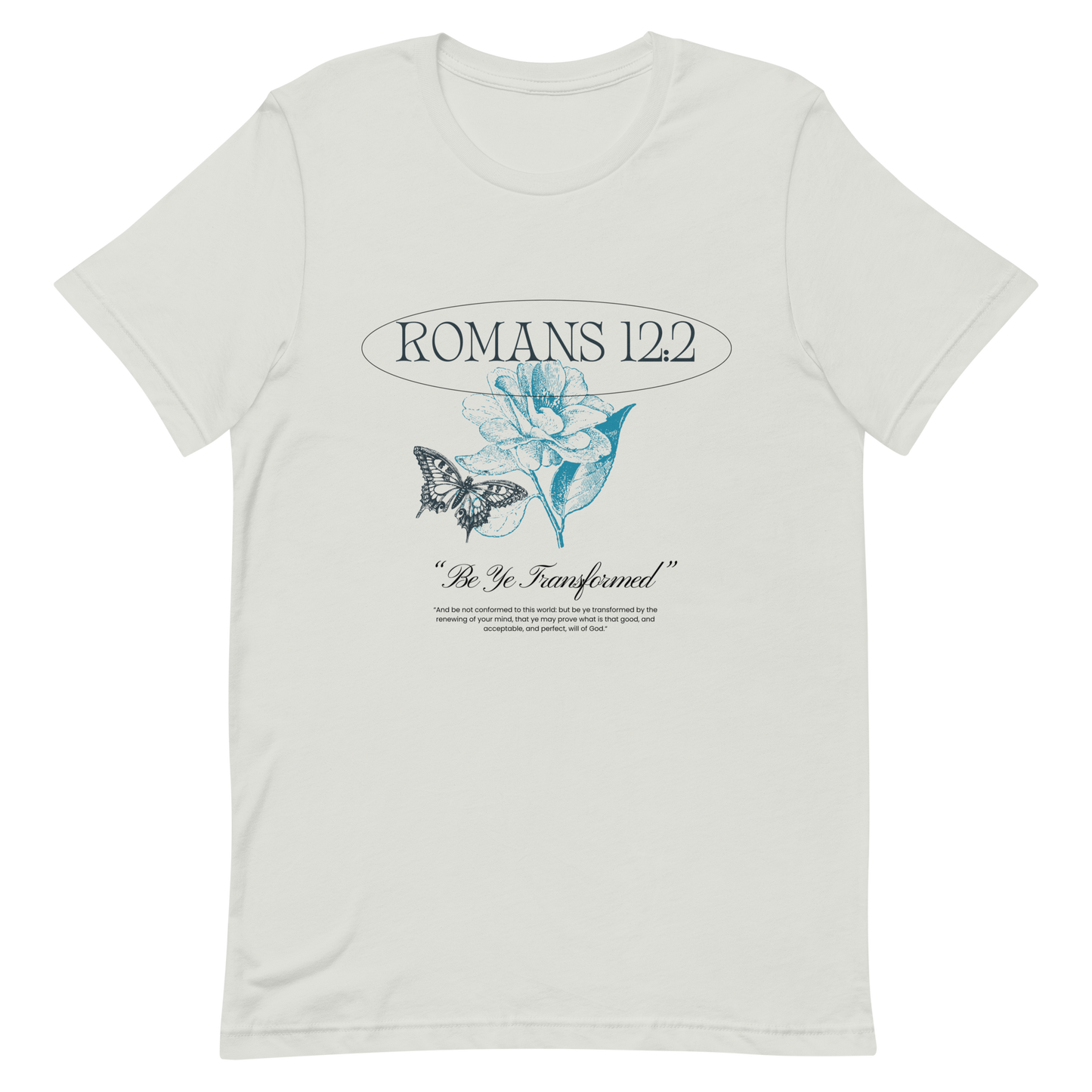 BE YE TRANSFORMED| ROMANS 12:2 T-Shirt (#4)