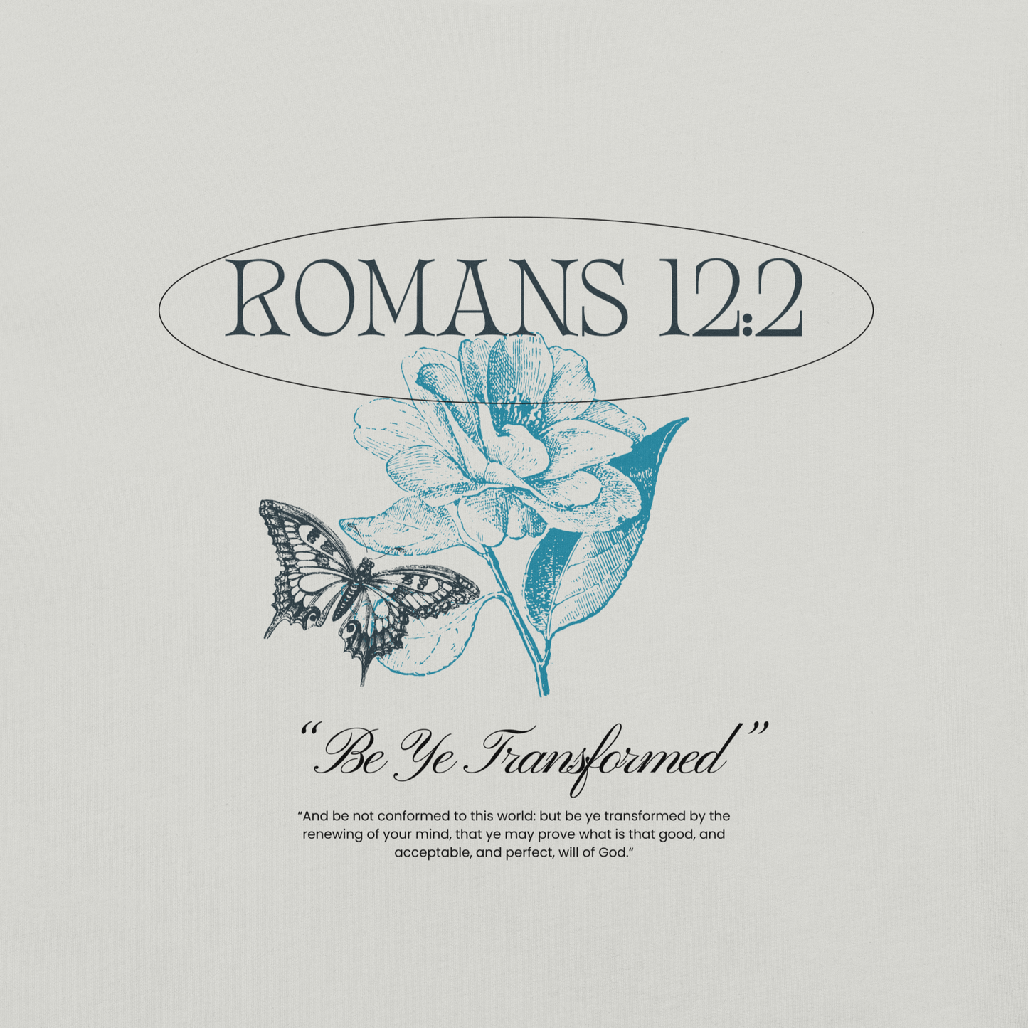 BE YE TRANSFORMED| ROMANS 12:2 T-Shirt (#4)