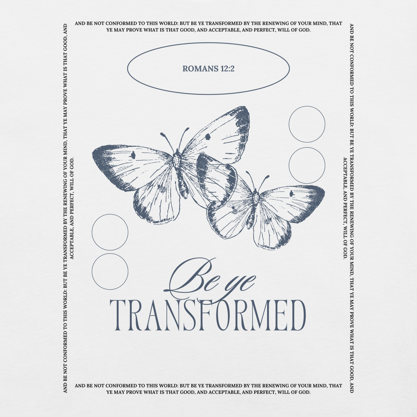 BE YE TRANSFORMED| ROMANS 12:2 T-Shirt (#3)
