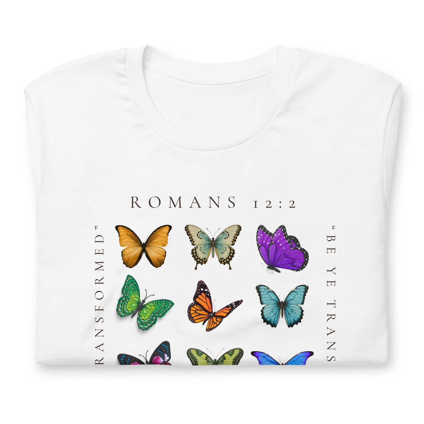 BE YE TRANSFORMED| ROMANS 12:2 T-Shirt (#7 butterflies)