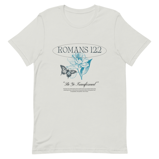 BE YE TRANSFORMED| ROMANS 12:2 T-Shirt (#4)