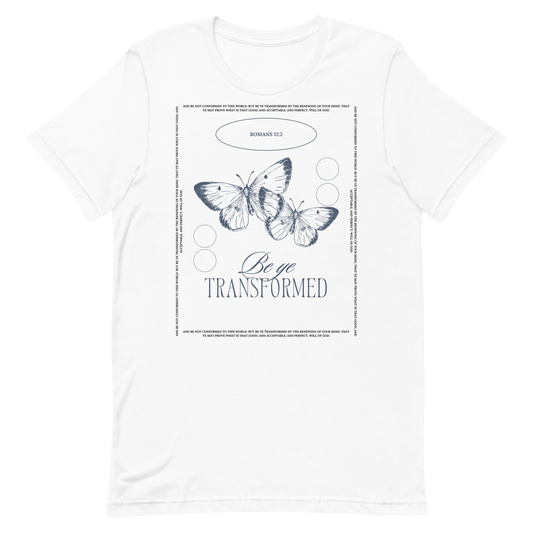 BE YE TRANSFORMED| ROMANS 12:2 T-Shirt (#3)